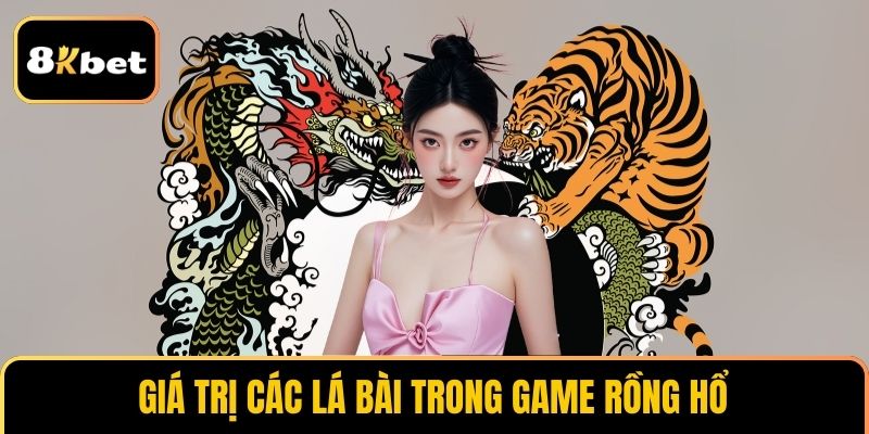 Giá trị các lá bài trong game rồng hổ