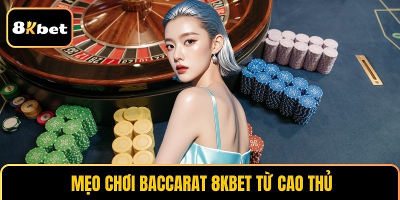 Mẹo chơi baccarat 8KBET từ cao thủ