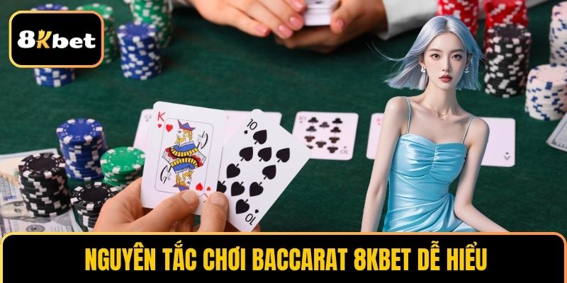 Nguyên tắc chơi baccarat 8KBET dễ hiểu