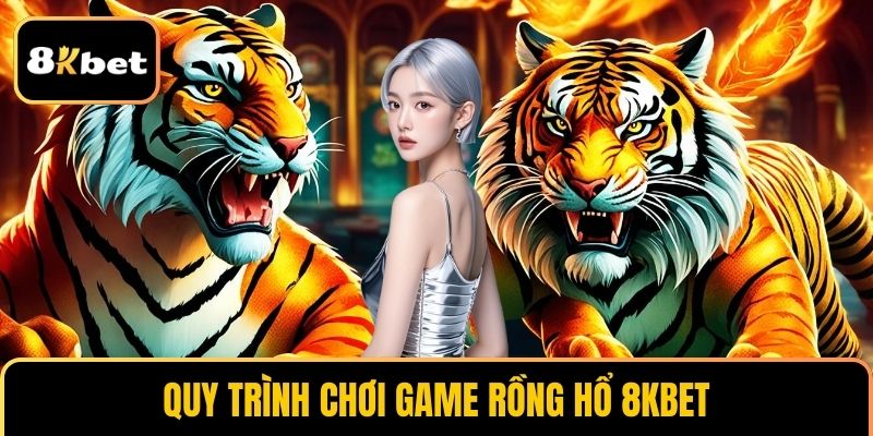 Quy trình chơi game Rồng Hổ 8KBET