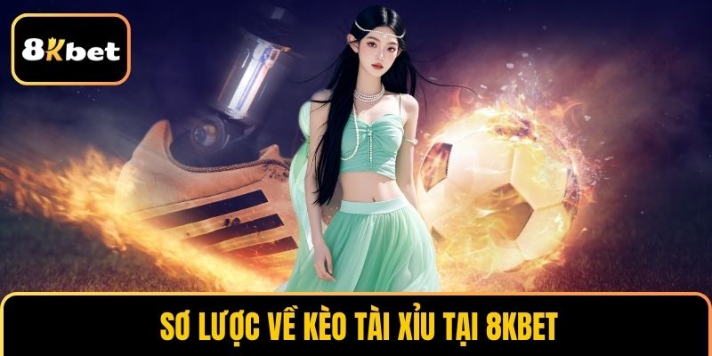 Sơ lược về kèo tài xỉu tại 8KBET