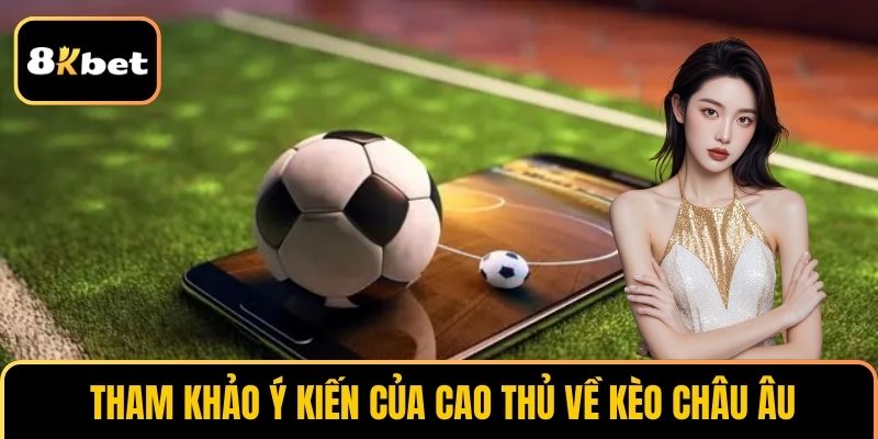Tham khảo ý kiến của cao thủ về Kèo Châu Âu
