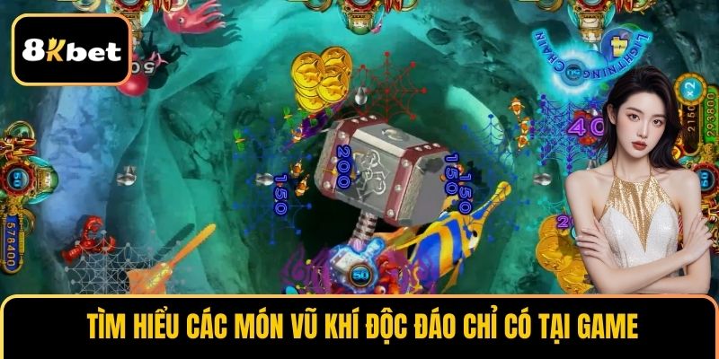 Tìm hiểu các món vũ khí độc đáo chỉ có tại game