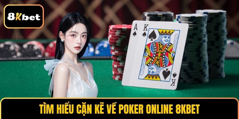Tìm hiểu cặn kẽ về poker online 8KBET