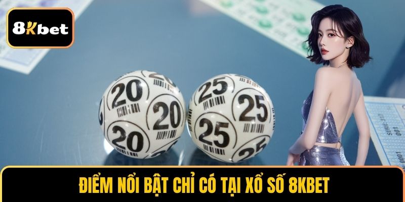 Điểm nổi bật chỉ có tại xổ số 8KBET