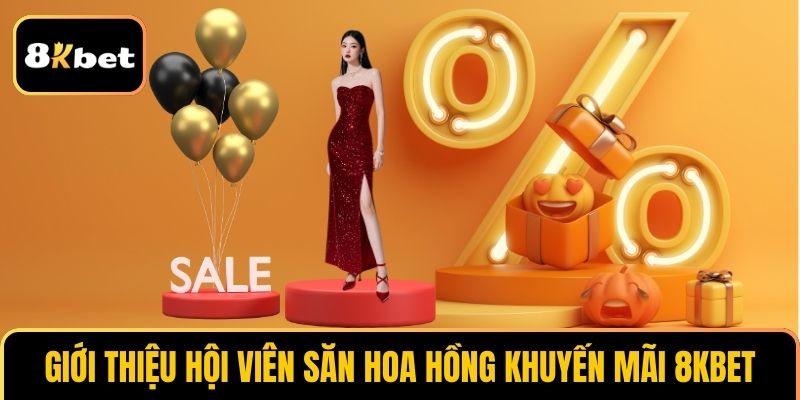 Giới thiệu hội viên săn hoa hồng khuyến mãi 8KBET