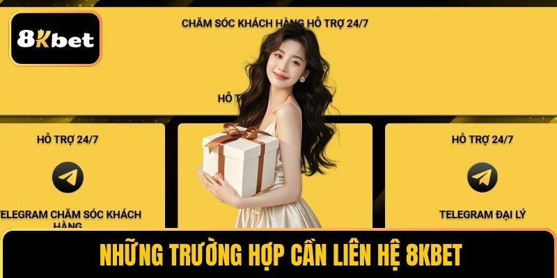 Những trường hợp cần liên hệ 8KBET